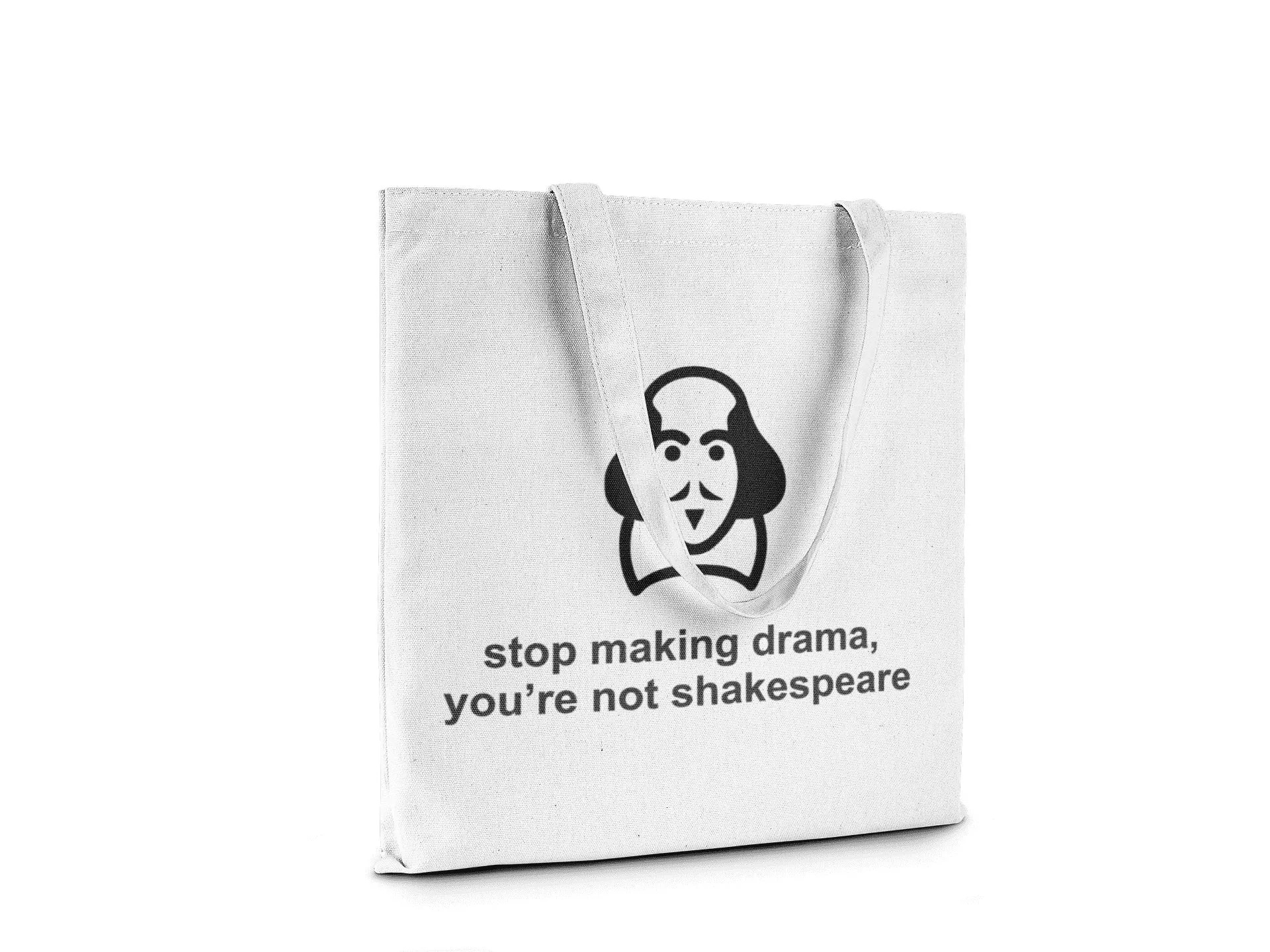 Stop Making Drama, You're not Shakespeare || Organic Cotton Shoulder Tote Bag